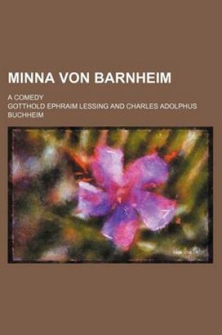 Cover of Minna Von Barnheim; A Comedy