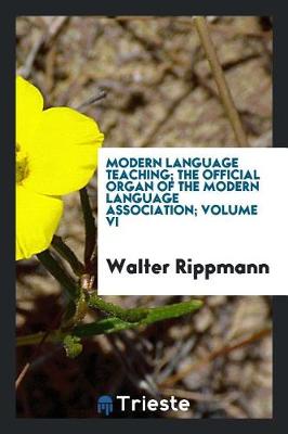 Book cover for Modern Language Teaching; The Official Organ of the Modern Language Association; Volume VI