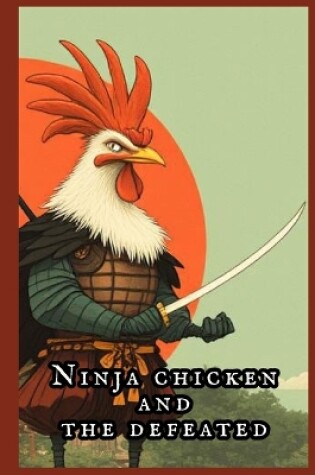 Cover of Ninja Chicken and the Defeated