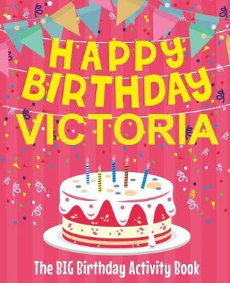 Book cover for Happy Birthday Victoria - The Big Birthday Activity Book