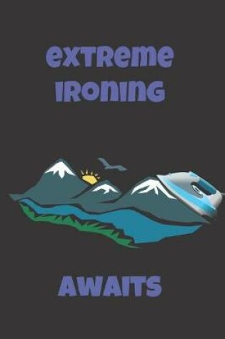 Cover of Extreme Ironing Awaits