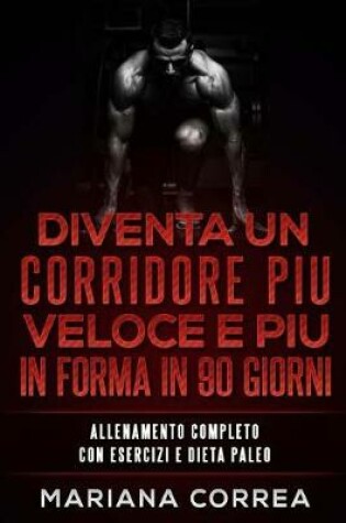 Cover of Diventa Un Corridore Piu Veloce E Piu in Forma in 90 Giorni