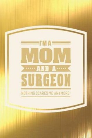 Cover of I'm A Mom And A Surgeon Nothing Scares Me Anymore!