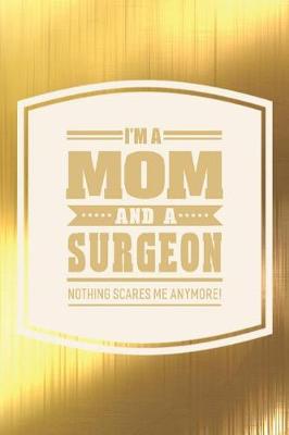 Book cover for I'm A Mom And A Surgeon Nothing Scares Me Anymore!