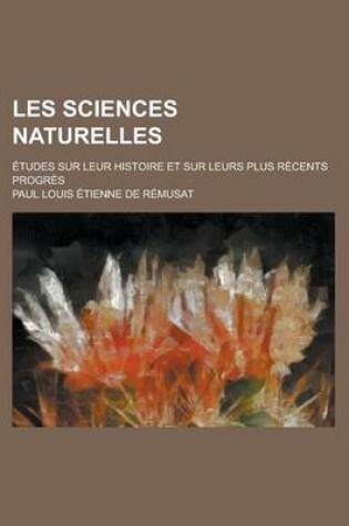 Cover of Les Sciences Naturelles; Etudes Sur Leur Histoire Et Sur Leurs Plus Recents Progres