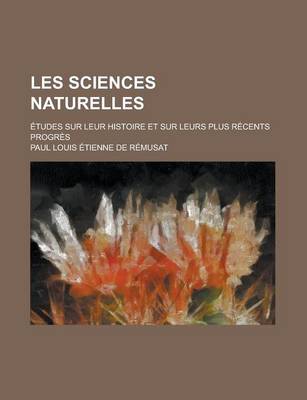 Book cover for Les Sciences Naturelles; Etudes Sur Leur Histoire Et Sur Leurs Plus Recents Progres