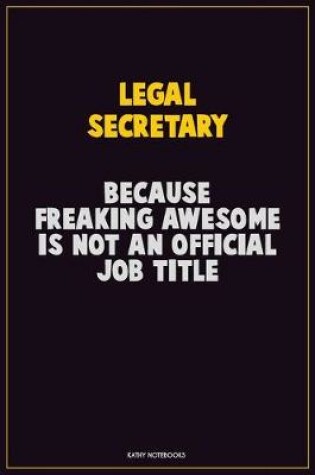 Cover of Legal Secretary, Because Freaking Awesome Is Not An Official Job Title