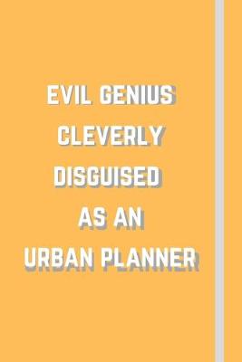 Book cover for Evil Genius Cleverly Disguised As An Urban Planner