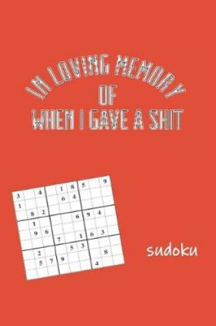 Cover of In Loving Memory of When I Gave a Shit Sudoku