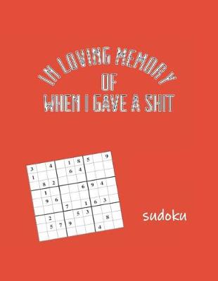 Cover of In Loving Memory of When I Gave a Shit Sudoku