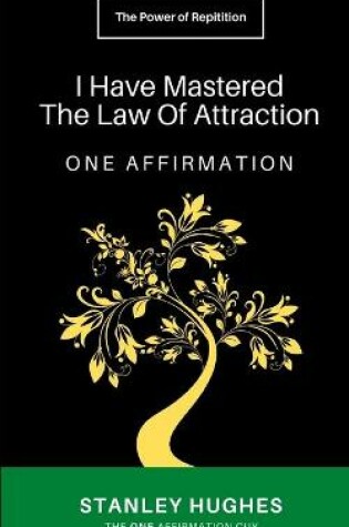 Cover of I Have Mastered The Law Of Attraction