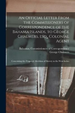 Cover of An Official Letter From the Commissioners of Correspondence of the Bahama Islands, to George Chalmers, Esq., Colonial Agent