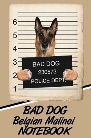Cover of Bad Dog Belgian Malinoi Notebook