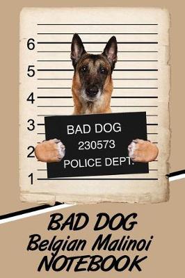 Book cover for Bad Dog Belgian Malinoi Notebook