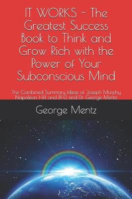 Book cover for It Works - The Greatest Success Book to Think and Grow Rich with the Power of Your Subconscious Mind