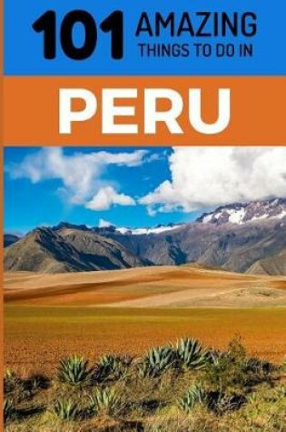 Cover of 101 Amazing Things to Do in Peru
