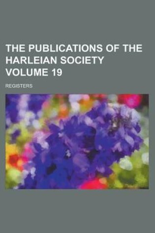 Cover of The Publications of the Harleian Society; Registers Volume 19