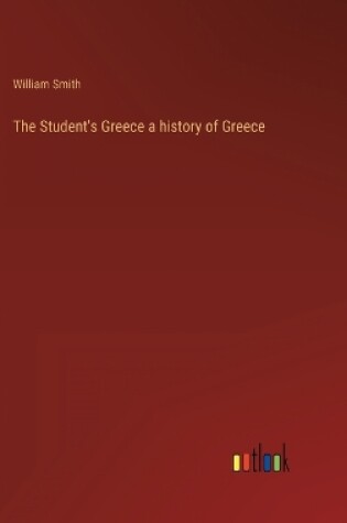 Cover of The Student's Greece a history of Greece