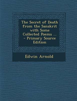 Book cover for The Secret of Death from the Sanskrit with Some Collected Poems ...