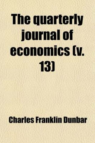 Cover of The Quarterly Journal of Economics (Volume 13)