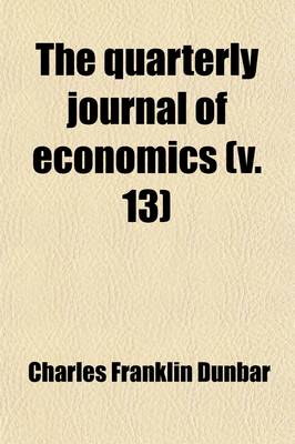 Book cover for The Quarterly Journal of Economics (Volume 13)