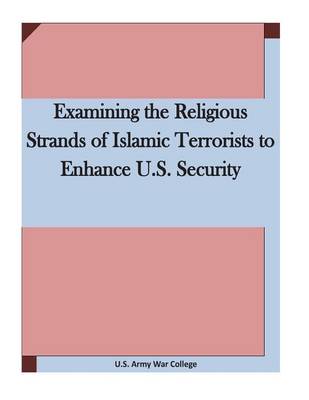 Book cover for Examining the Religious Strands of Islamic Terrorists to Enhance U.S. Security