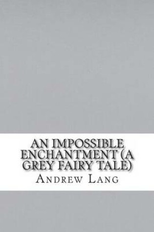 Cover of An Impossible Enchantment (a Grey Fairy Tale)