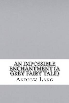 Book cover for An Impossible Enchantment (a Grey Fairy Tale)