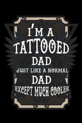 Book cover for I'm A Tattooed Dad Just Like A Normal Dad Except Much Cooler