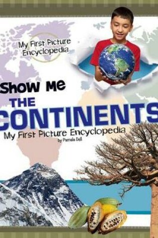 Cover of Show Me the Continents: My First Picture Encyclopedia (My First Picture Encyclopedias)