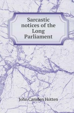 Cover of Sarcastic notices of the Long Parliament