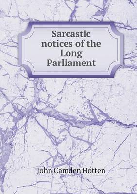 Book cover for Sarcastic notices of the Long Parliament