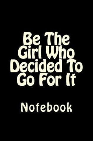 Cover of Be The Girl Who Decided To Go For It