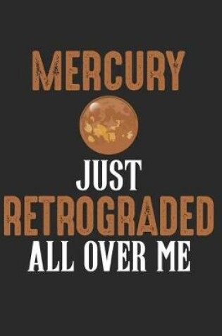 Cover of Mercury Just Retrograded All Over Me