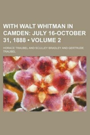 Cover of With Walt Whitman in Camden (Volume 2); July 16-October 31, 1888