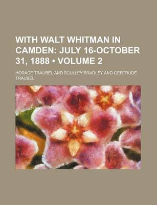 Book cover for With Walt Whitman in Camden (Volume 2); July 16-October 31, 1888