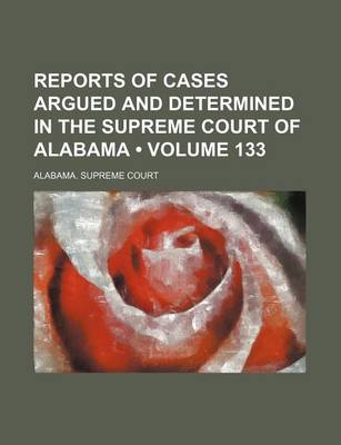 Book cover for Reports of Cases Argued and Determined in the Supreme Court of Alabama (Volume 133)