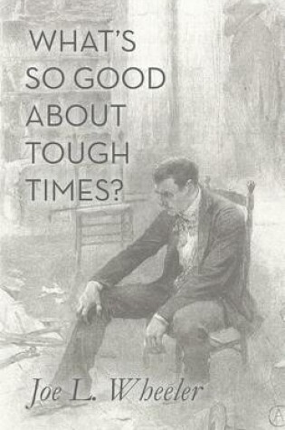 Cover of What's So Good about Tough Times?