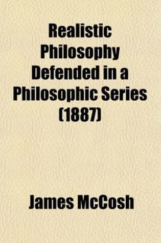 Cover of Realistic Philosophy Defended in a Philosophic Series Volume 2; Historical and Critical