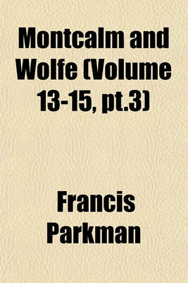 Book cover for Montcalm and Wolfe (Volume 13-15, PT.3)