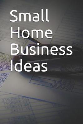 Book cover for Small Home Business Ideas