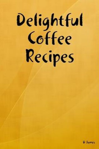 Cover of Delightful Coffee Recipes