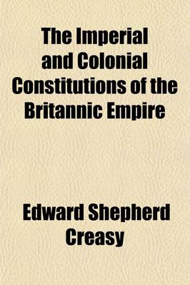 Book cover for The Imperial and Colonial Constitutions of the Britannic Empire; Including Indian Institutions