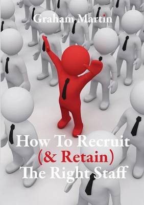 Book cover for How to Recruit (& Retain) the Right Staff