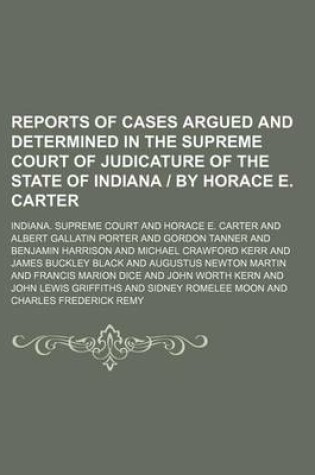 Cover of Reports of Cases Argued and Determined in the Supreme Court of Judicature of the State of Indiana by Horace E. Carter (Volume 42)