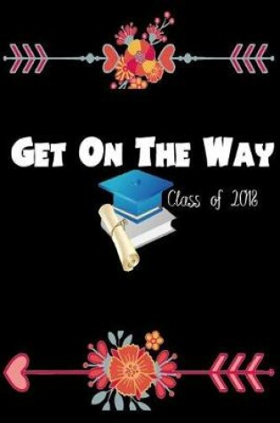 Cover of Get On the Way class of 2018