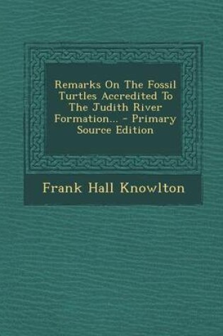 Cover of Remarks on the Fossil Turtles Accredited to the Judith River Formation... - Primary Source Edition