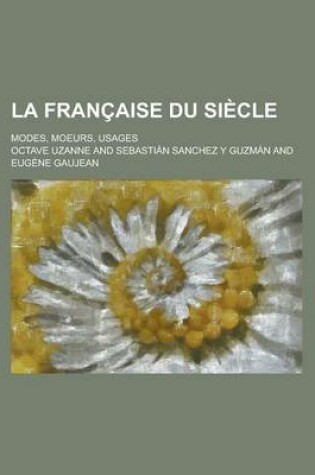 Cover of La Francaise Du Siecle; Modes, Moeurs, Usages