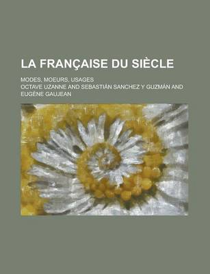 Book cover for La Francaise Du Siecle; Modes, Moeurs, Usages