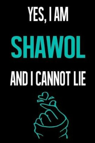 Cover of Yes, I Am SHAWOL And I Cannot Lie